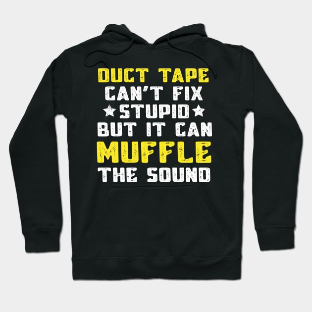 Duct Tape Can't Fix Stupid But It Can Muffle The Sound Funny Hoodie by MFK_Clothes